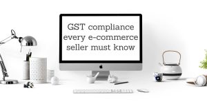 GST compliance every e-commerce seller must know